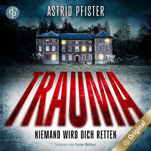 Trauma - Niemand wird dich retten (Ungekürzt), Astrid Pfister