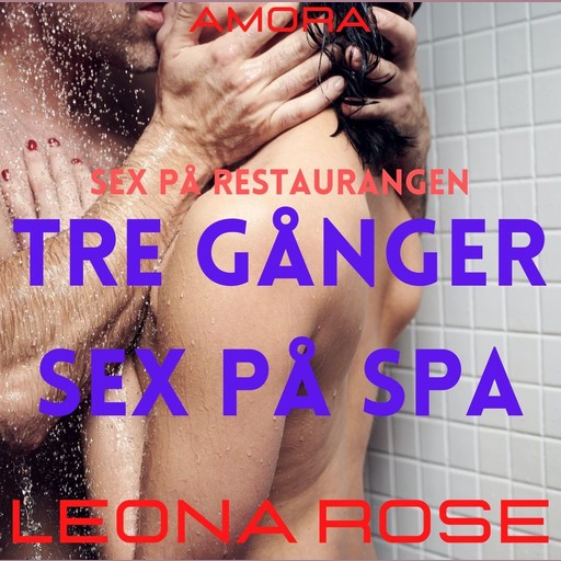 Sex på restaurangen : Tre gånger sex på spa, Leona Rose