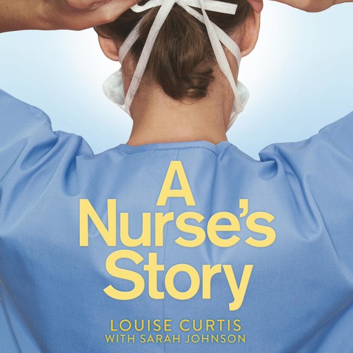 A Nurse's Story, Louise Curtis, Sarah Johnson
