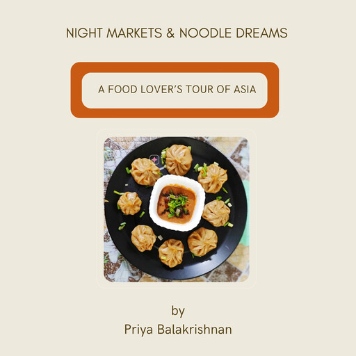 Night Markets & Noodle Dreams, Priya Balakrishnan