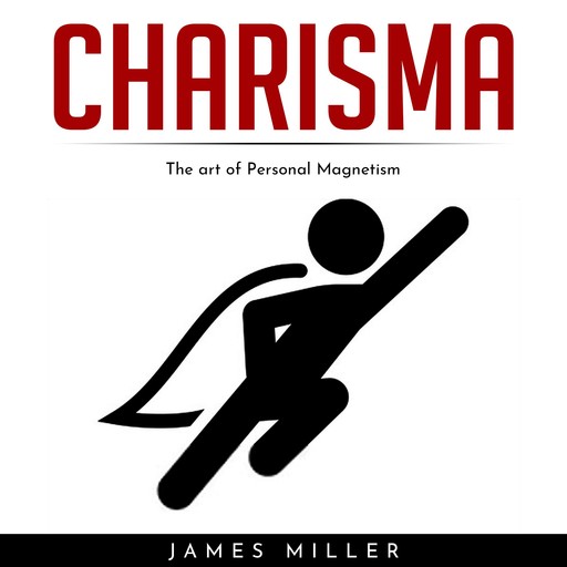 CHARISMA : The art of Personal Magnetism, James Miller