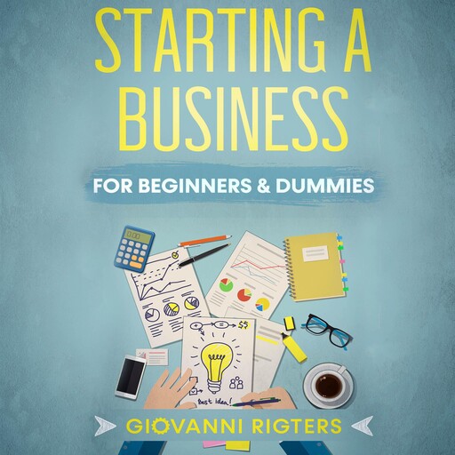 Starting A Business For Beginners & Dummies, Giovanni Rigters