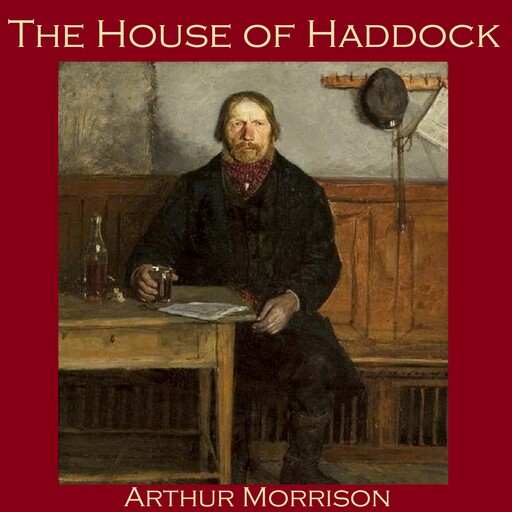 The House of Haddock, Arthur Morrison