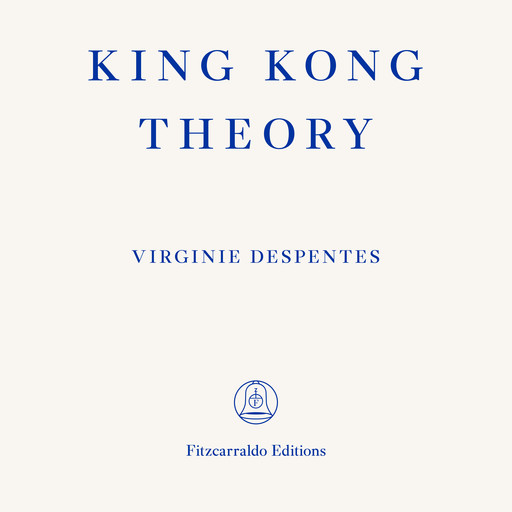 King Kong Theory (unabridged), Virginie Despentes