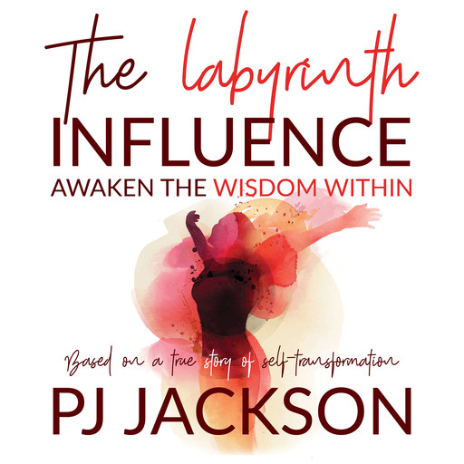 The Labyrinth Influence: Awaken the Wisdom Within, PJ Jackson
