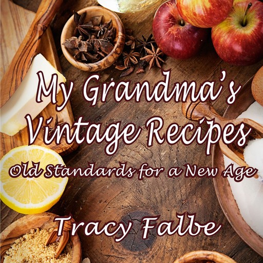 My Grandma's Vintage Recipes, Tracy Falbe