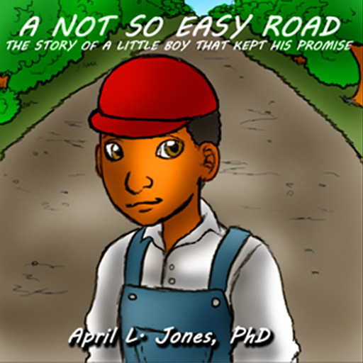 A Not So Easy Road: The Story of a Little Boy Who Kept His Promise, April Jones