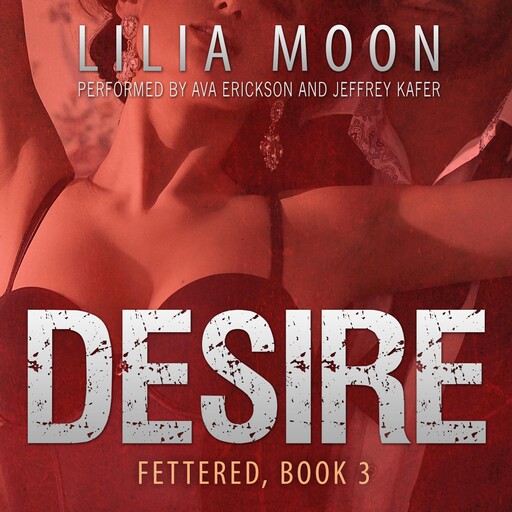 DESIRE: Gabby & Daniel (Fettered #3), Lilia Moon