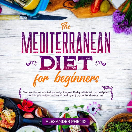 The Mediterranean diet for Beginners, Alexander Phenix