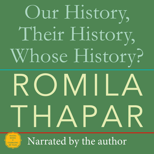 Our History, Their History, Whose History? (Unabridged), Romila Thapar
