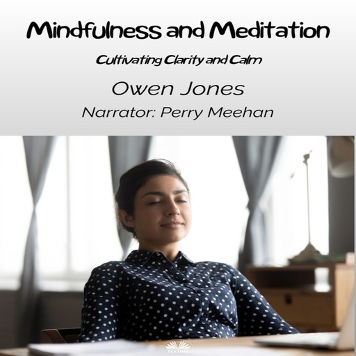 Mindfulness And Meditation-Cultivating Clarity And Calm, Owen Jones