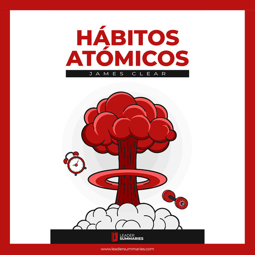 Resumen del libro "Hábitos Atómicos" de James Clear, Leader Summaries