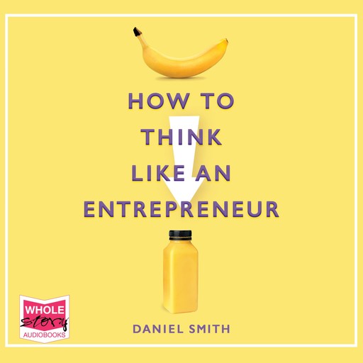 How to Think Like an Entrepreneur, Daniel Smith