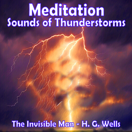 Meditation - Sounds of Thunderstorms – The Invisible Man by H.G. Wells, Herbert Wells