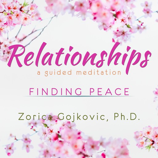Relationships, Finding Peace, Ph.D., Zorica Gojkovic