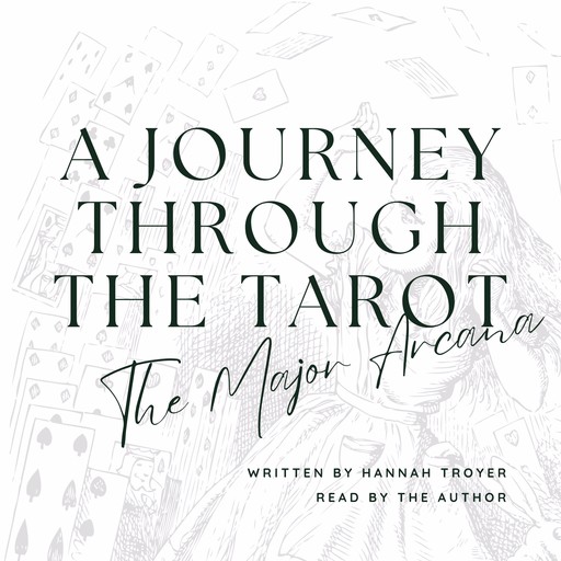 A Journey Through the Tarot: The Major Arcana, Hannah Troyer