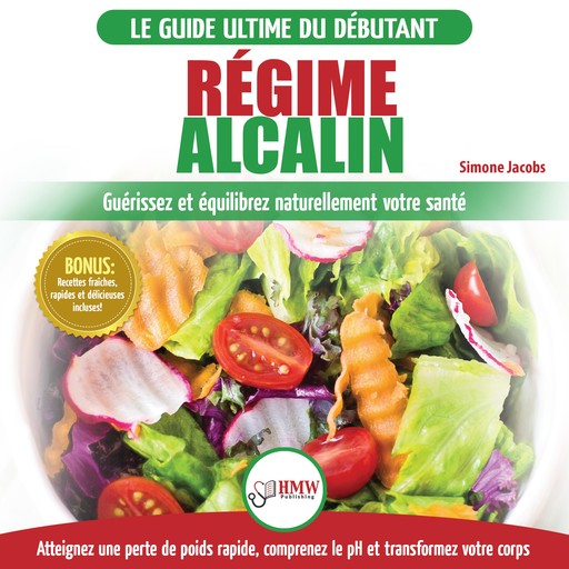 Régime Alcalin: Guide de Diète Acido Basique pour les débutants: Recettes faible teneur en acide pour perdre du poids naturellement et comprendre le pH (Livre en Français / Alkaline Diet French Book), Simone Jacobs