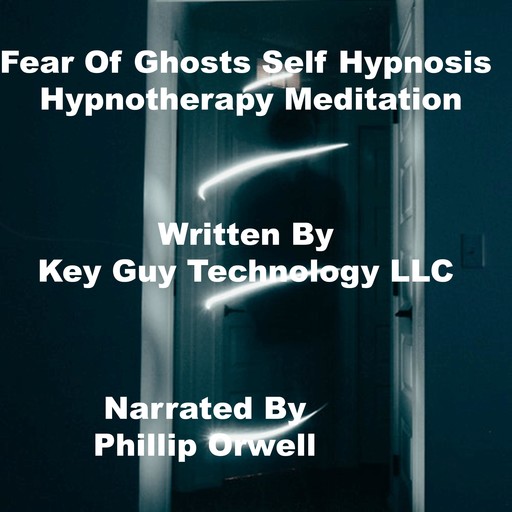 Fear Of Ghosts Self Hypnosis Hypnotherapy Meditation, Key Guy Technology LLC