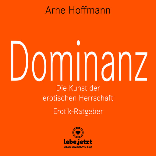 Dominanz - Die Kunst der erotischen Herrschaft / Erotischer Hörbuch Ratgeber, Arne Hoffmann