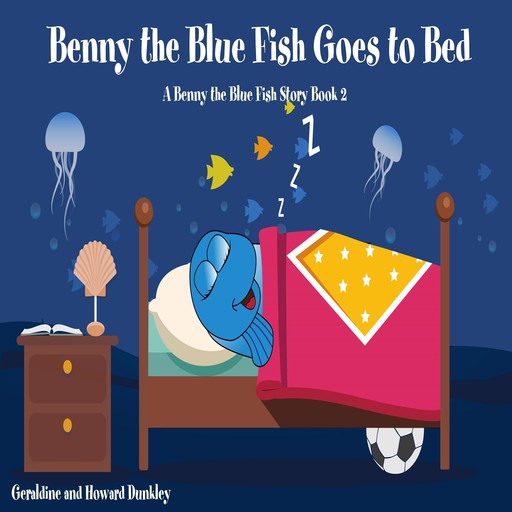 Benny the Blue Fish Goes to Bed (A Benny the Fish Story, Book 2), Howard Dunkley, Geraldine Dunkley