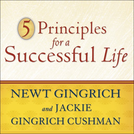 5 Principles for a Successful Life, Newt Gingrich, Jackie Gingrich Cushman