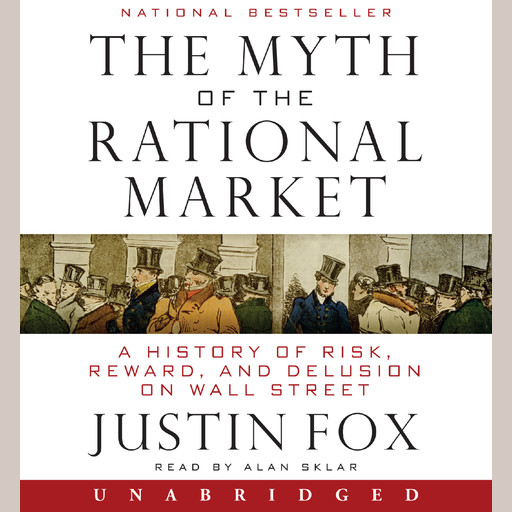 The Myth of the Rational Market, Justin Fox