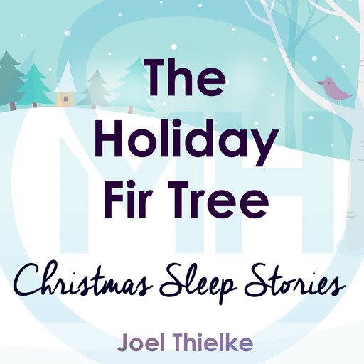 The Holiday Fir Tree - Christmas Sleep Stories, Joel Thielke