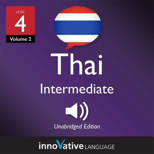 Learn Thai - Level 4: Intermediate Thai, Volume 2, Innovative Language Learning