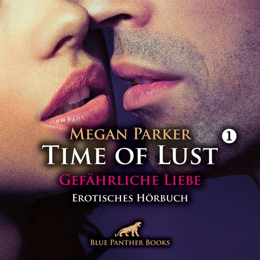 Time of Lust / Band 1 / Gefährliche Liebe / Erotik Audio Story / Erotisches Hörbuch, Megan Parker