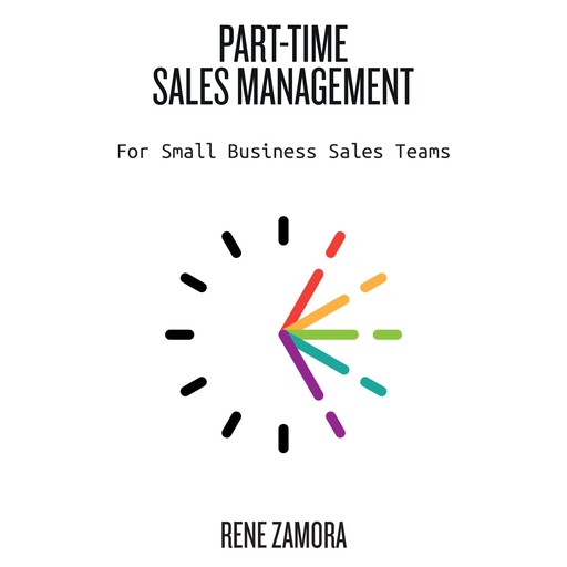 Part-Time Sales Management - For Small Business Sales Teams, Rene Zamora