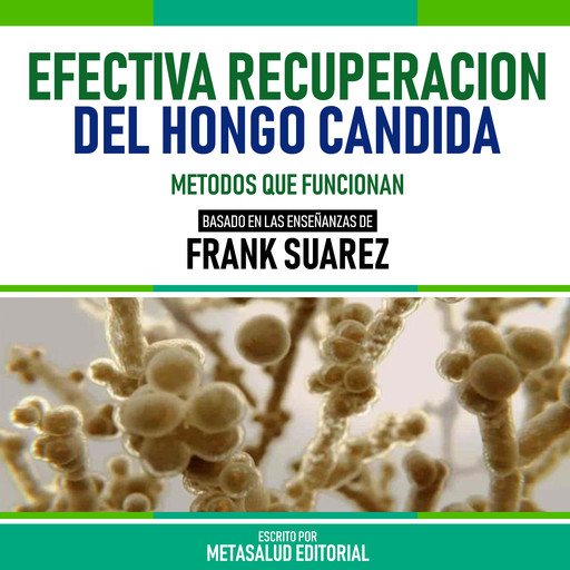 Efectiva Recuperacion Del Hongo Candida - Basado En Las Enseñanzas De Frank Suarez, Metasalud Editorial