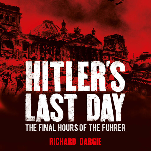 Hitler's Last Day, Richard Dargie