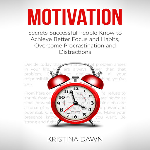 Motivation and Personality: Secrets Successful People Know To Achieve Better Focus & Habits That Stick, Kristina Dawn