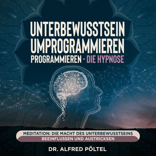 Unterbewusstsein umprogrammieren - die Hypnose, Alfred Pöltel