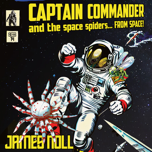 Captain Commander and the Space Spiders... From Space!, James Noll