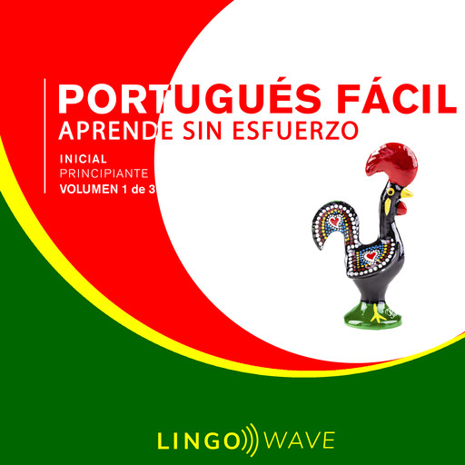 Portugués Fácil - Aprende Sin Esfuerzo - Principiante inicial - Volumen 1 de 3, Lingo Wave