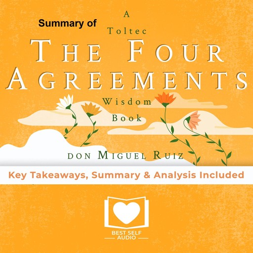 Summary of The Four Agreements by Don Miguel Ruiz, Best Self Audio