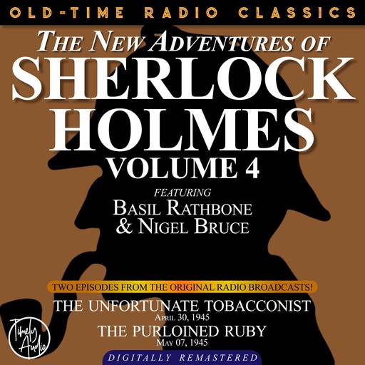 THE NEW ADVENTURES OF SHERLOCK HOLMES, VOLUME 4:EPISODE 1: THE UNFORTUNATE TOBACCONIST EPISODE 2: THE PURLOINED RUBY, Arthur Conan Doyle, Anthony Boucher, Dennis Green
