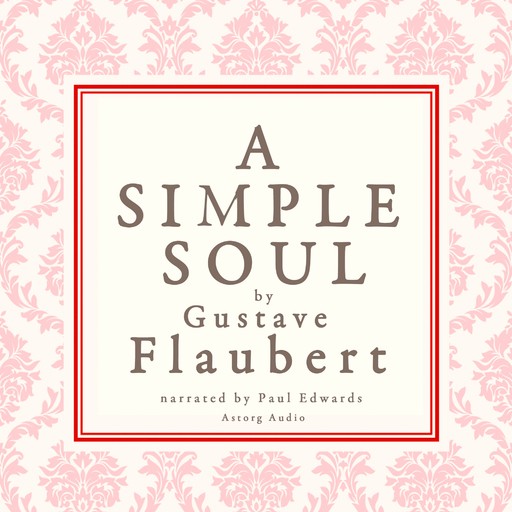 A Simple Soul, a French Short Story by Flaubert, Gustave Flaubert