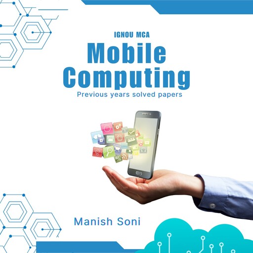 IGNOU MCS 231 Mobile Computing Previous Year Solved Papers, Manish Soni