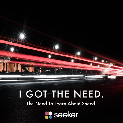 I Got The Need. The Need to Learn About Speed., Seeker
