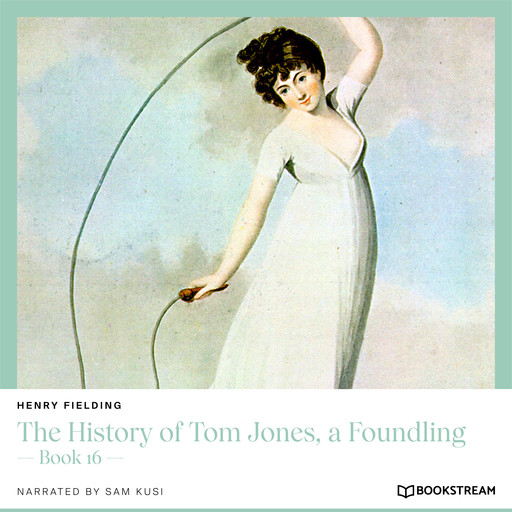 The History of Tom Jones, a Foundling - Book 16 (Unabridged), Henry Fielding