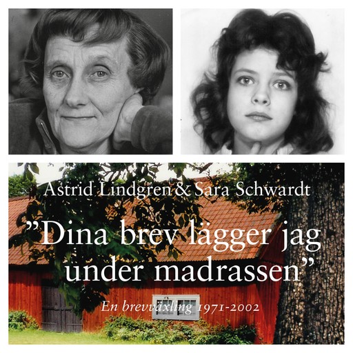 Dina brev lägger jag under madrassen : en brevväxling 1971-2002, Astrid Lindgren, Sara Schwardt