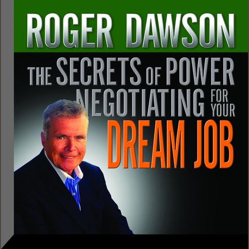 The Secrets of Power Negotiating for Your Dream Job, Roger Dawson