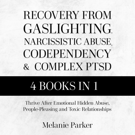 Recovery From Gaslighting, Narcissistic Abuse, Codependency, and Complex PTSD, Melanie Parker