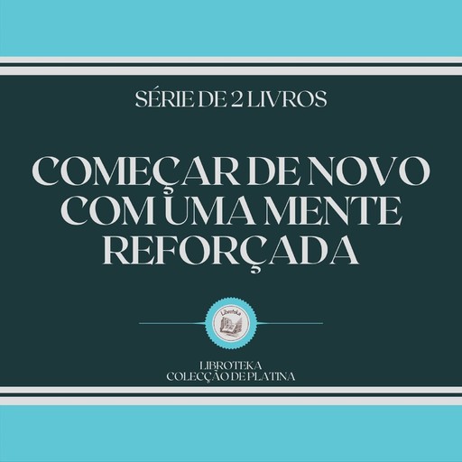 COMEÇAR DE NOVO COM UMA MENTE REFORÇADA (SÉRIE DE 2 LIVROS), LIBROTEKA