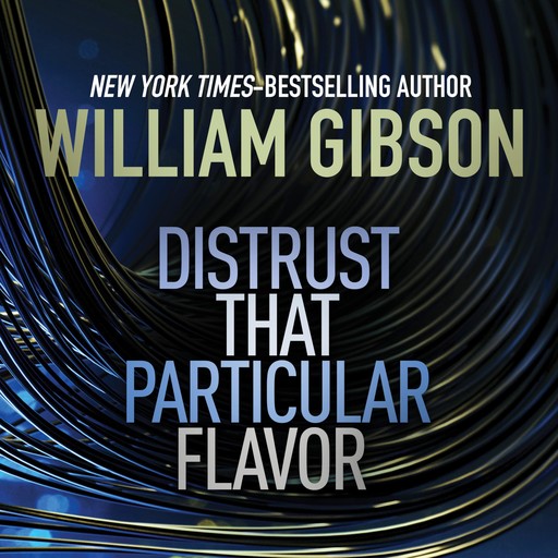 Distrust that Particular Flavor, William Gibson