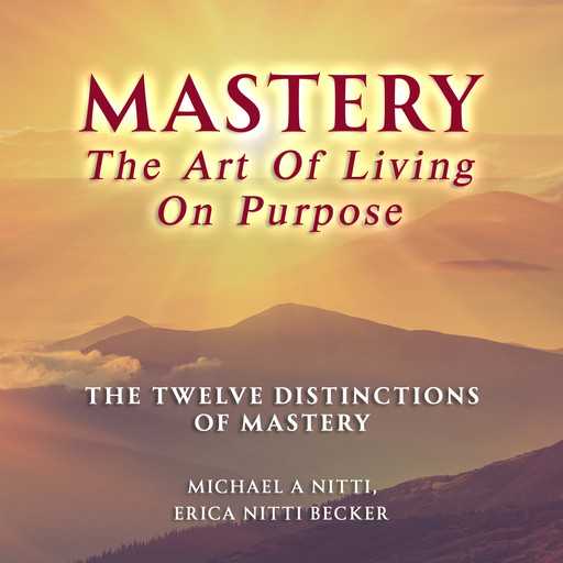 Mastery The Art of Living on Purpose, Michael A Nitti, Erica Nitti Becker