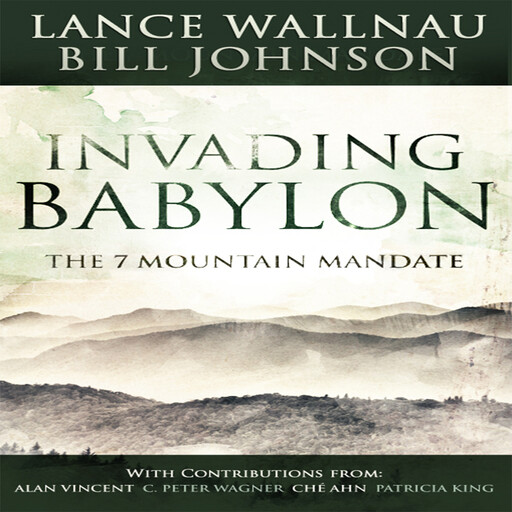 Invading Babylon, Bill Johnson, Lance Wallnau