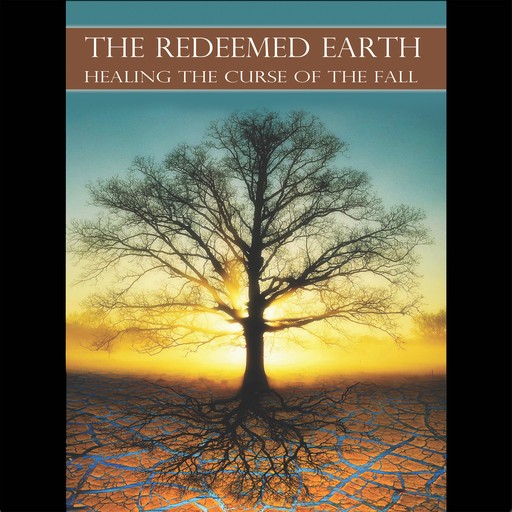 The Redeemed Earth: Healing The Curse of the Fall, Ted J.Hanson
